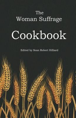 The Woman Suffrage Cookbook by Hilliard, Sean Robert