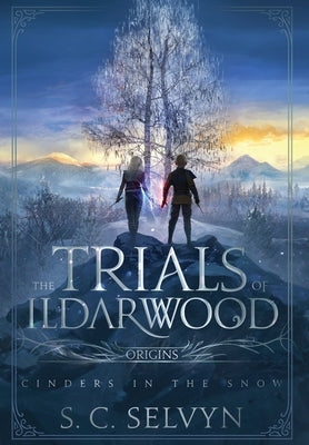 The Trials of Ildarwood: Cinders in the Snow by Selvyn, S. C.