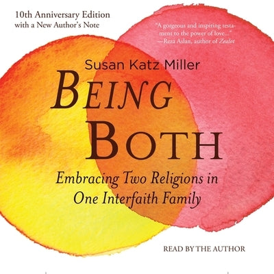 Being Both: Embracing Two Religions in One Interfaith Family, 10th Anniversary Edition by Miller, Susan Katz