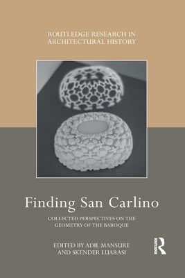 Finding San Carlino: Collected Perspectives on the Geometry of the Baroque by Mansure, Adil