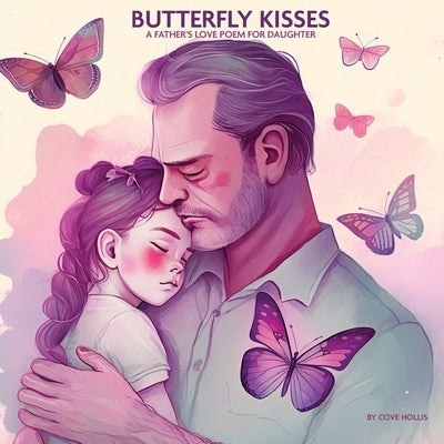 Butterfly Kisses: A Father's Love Poem for daughter, Picture Book by Hollis, Cove