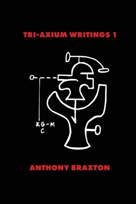 Tri-Axium Writings 1 by Braxton, Anthony