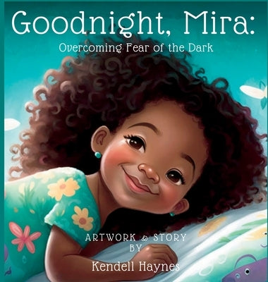 Goodnight Mira: Overcoming Fear of the Dark by Haynes, Kendell