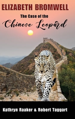 Elizabeth Bromwell: The Case of the Chinese Leopard by Raaker, Kathryn