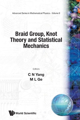 Braid Group, Knot Theory and Statistical Mechanics by Ge, Mo-Lin