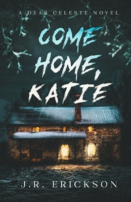 Come Home Katie by Erickson, J. R.