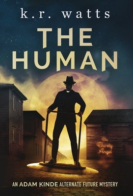 The Human: An ADAM KINDE Alternate Future Mystery by Watts, K. R.