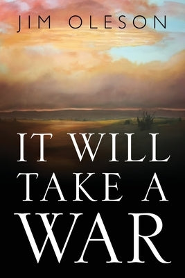 It Will Take A War by Oleson, Jim