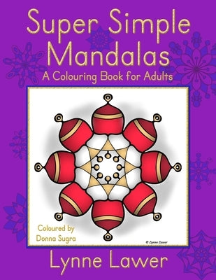 Super Simple Mandalas: A Colouring Book for Adults by Lawer, Lynne