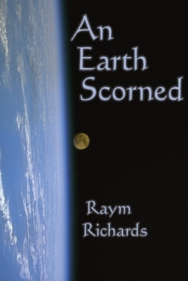 An Earth Scorned by Richards, Raym