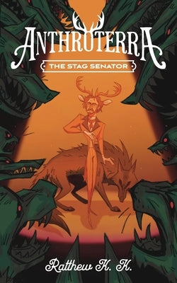 Anthroterra: The Stag Senator by K, Ratthew K.