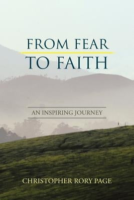 From Fear to Faith: An Inspiring Journey by Page, Christopher Rory