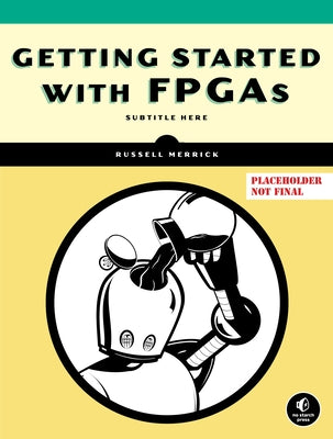 Getting Started with FPGAs by Merrick, Russell