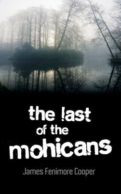 The Last of the Mohicans by Cooper, James Fenimore