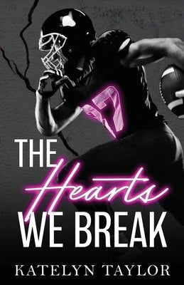 The Hearts We Break by Taylor, Katelyn