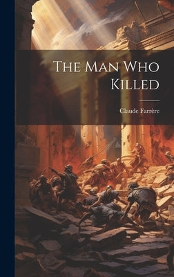 The Man Who Killed by Farrère, Claude