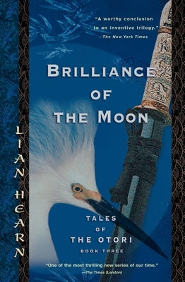 Brilliance of the Moon: Tales of the Otori, Book Three by Hearn, Lian