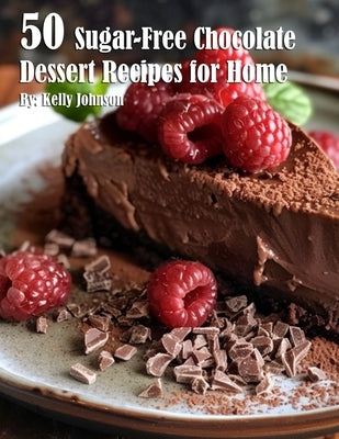 50 Sugar-Free Chocolate Dessert Recipes for Home by Johnson, Kelly