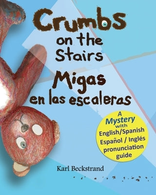 Crumbs on the Stairs - Migas en las escaleras: A Mystery in English & Spanish by Beckstrand, Karl