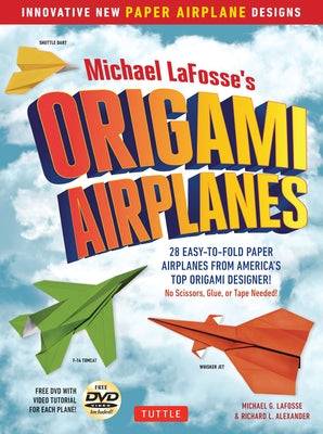 Michael Lafosse's Origami Airplanes: 28 Easy-To-Fold Paper Airplanes from America's Top Origami Designer!: Includes Paper Airplane Book, 28 Projects a by Lafosse, Michael G.