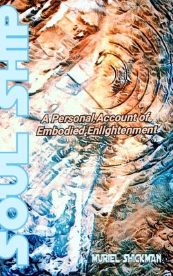 Soul Ship: A Personal Account of Embodied Enlightenment by Shickman, Muriel