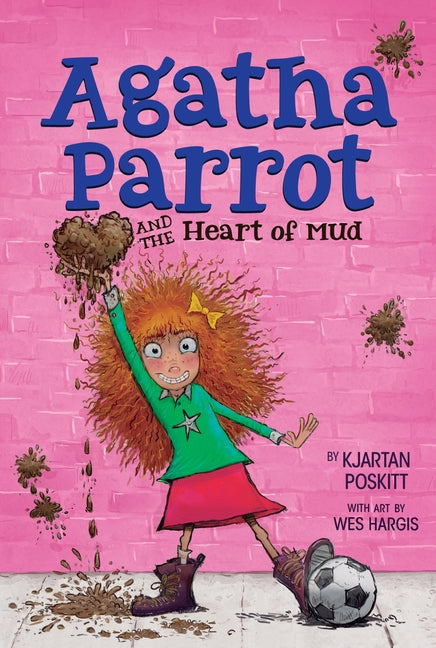 Agatha Parrot and the Heart of Mud by Poskitt, Kjartan