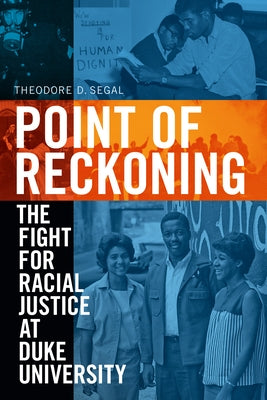 Point of Reckoning: The Fight for Racial Justice at Duke University by Segal, Theodore D.