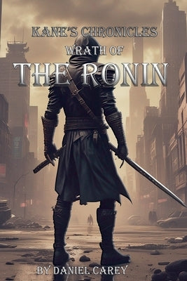 Kane's Chronicles Wrath Of The Ronin by Carey, Daniel