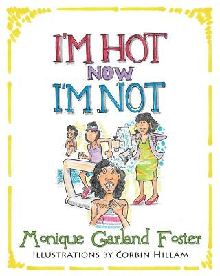 I'm Hot, Now I'm Not by Foster, Monique R.