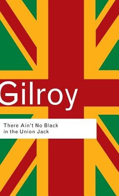 There Ain't No Black in the Union Jack by Gilroy, Paul