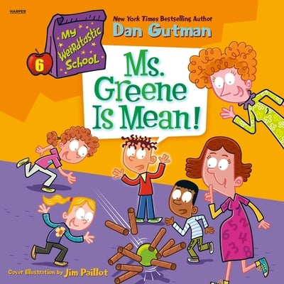 My Weirdtastic School #6: Ms. Greene Is Mean! by Gutman, Dan