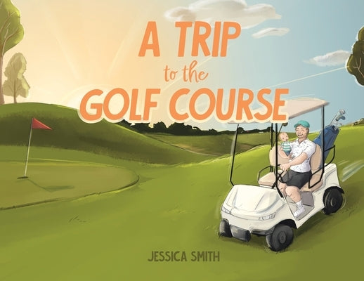 A Trip to the Golf Course by Smith, Jessica