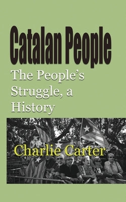 Catalan People: The People's Struggle, a History by Carter, Charlie