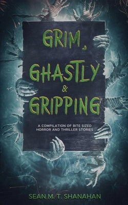 Grim, Ghastly & Gripping by Shanahan, Sean M. T.