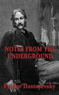 Notes from the Underground by Dostoyevsky, Fyodor