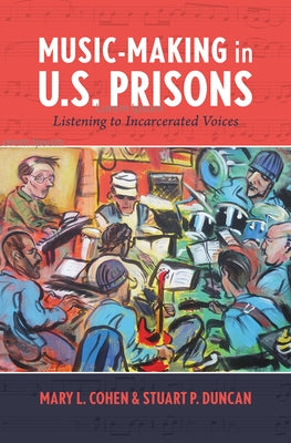 Music-Making in U.S. Prisons: Listening to Incarcerated Voices by Cohen, Mary L.