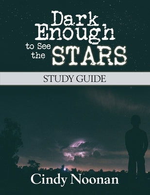 Dark Enough to See the Stars Study Guide by Noonan, Cindy