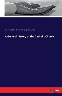 A General history of the Catholic Church by Darras, Joseph Epiphane