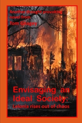 Envisaging an Ideal Society: : Lelonia Rises out of Chaos by Gnagey, Tom