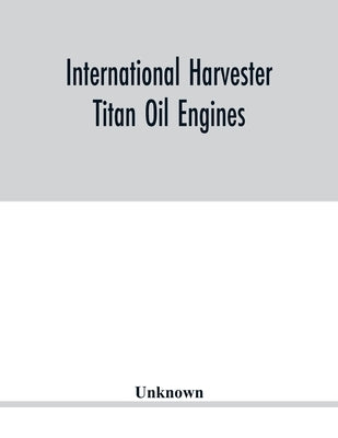 International Harvester Titan oil engines by Unknown