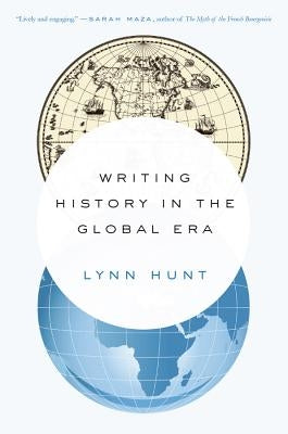 Writing History in the Global Era by Hunt, Lynn