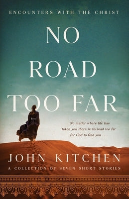 No Road Too Far: Encounters with the Christ by Kitchen, John