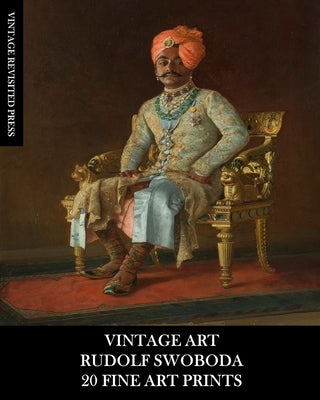 Vintage Art: Rudolf Swoboda: 20 Fine Art Prints: Figurative Portraits for Framing, Collage and Artistic Reference by Press, Vintage Revisited