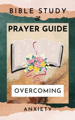 Bible Study And Prayer Guide: Overcoming Anxiety by Yoktan, Yefet