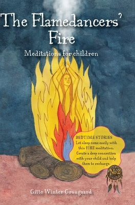 The Flamedancers' Fire: A fire meditation for children from The Valley of Hearts by Graugaard, Gitte Winter