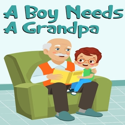 A Boy Needs A Grandpa, Celebrate Your grandpa and Son"s special Bond this Father's Day with this Heartwarming Gift! by Publication, Dreams