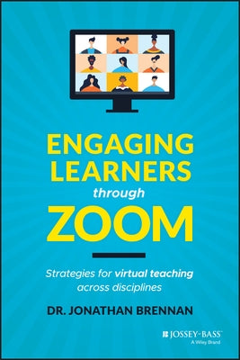 Engaging Learners Through Zoom: Strategies for Virtual Teaching Across Disciplines by Brennan, Jonathan