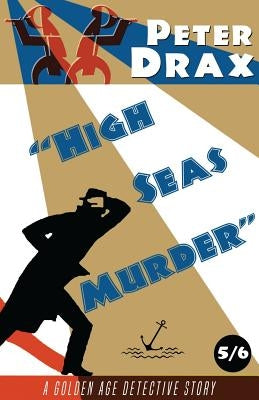 High Seas Murder: A Golden Age Mystery by Drax, Peter