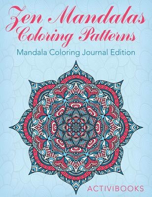 Zen Mandalas Coloring Patterns: Mandala Coloring Journal Edition by Activibooks