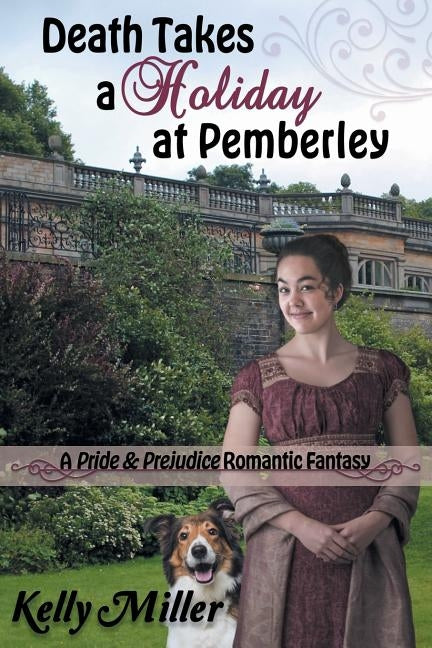 Death Takes a Holiday at Pemberley: A Pride & Prejudice Romantic Fantasy by Miller, Kelly